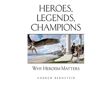 Livro Heroes Legends Champions Why Heroism Matters de Andrew Bernstein (Inglês)