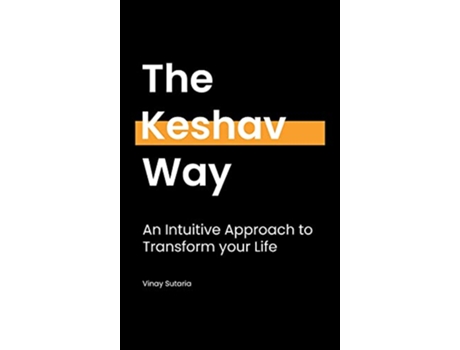 Livro The Keshav Way An intuitive approach to transform your life de Vinay Sutaria (Inglês)
