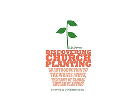 Livro Discovering Church Planting An Introduction to the Whats Whys and Hows of Global Church Planting de J D Payne (Inglês)