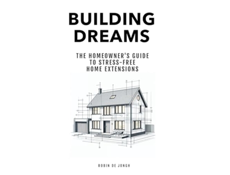 Livro Building Dreams The Homeowners Guide to Stress Free Home Extensions de Robin de Jongh (Inglês)