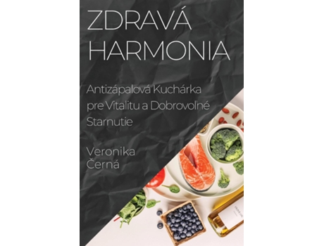 Livro Zdravá Harmonia Antizápalová Kuchárka pre Vitalitu a Dobrovolné Starnutie de Veronika Cerná (Inglês)