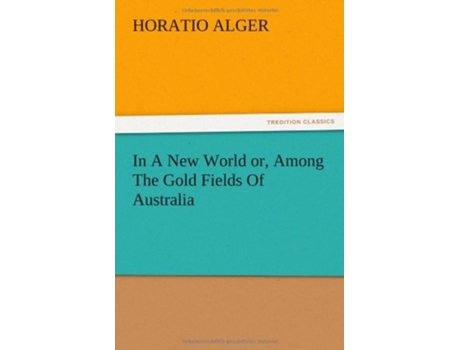 Livro In A New World or Among The Gold Fields Of Australia de Horatio Alger (Inglês)