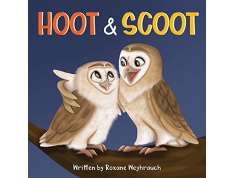 Livro Hoot and Scoot de Roxane Weyhrauch (Inglês)