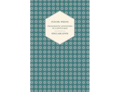 Livro Our Mr Wrenn The Romantic Adventures of a Gentle Man de Sinclair Lewis (Inglês)