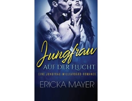 Livro Jungfrau Auf Der Flucht Eine Jungfrau-milliardärs-romanze De Michelle L E Ericka Mayer (alemão - Capa Dura)