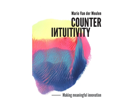 Livro Counterintuitivity Making Meaningful Innovation De Mario Van Der Meulen (inglês)