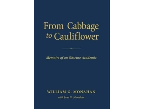 Livro From Cabbage To Cauliflower Memoirs Of An Obscure Academic De Monahan, William Et Al. (inglês)