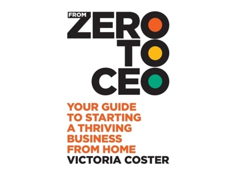 Livro From Zero to CEO: Your guide to starting a thriving business from home Victoria Coster (Inglês)