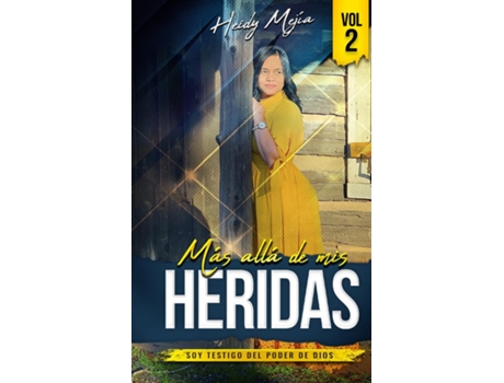 Livro Testimonio- Mas alla de Mis Heridas Abusada pero Restaurada, Soy Testigo del Poder De Dios / Basado en Una Historia Real de Heidy Mejia (Inglês)