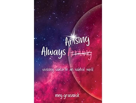 Livro Always Arising Seeking Solace in an Isolated World de Meg Grasmick (Inglês)