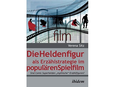 Livro Die Heldenfigur als Erzählstrategie im populären Spielfilm Sind ComicSuperhelden mythische Erzählfiguren German Edition de Verena Sitz (Alemão)