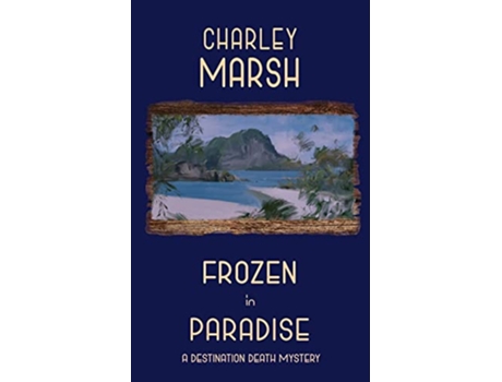 Livro Frozen in Paradise A Destination Death Mystery Destination Death Mystery Series de Charley Marsh (Inglês)