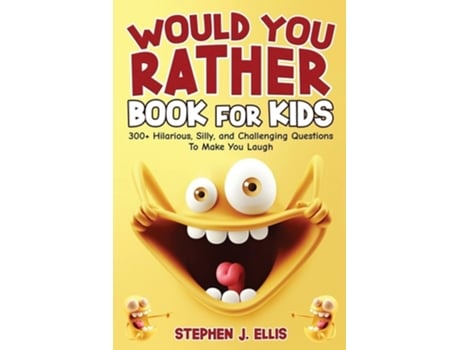 Livro Would You Rather Book For Kids - 300 Hilarious, Silly, And Challenging Questions To Make You Laugh De Stephen J Ellis (inglês)