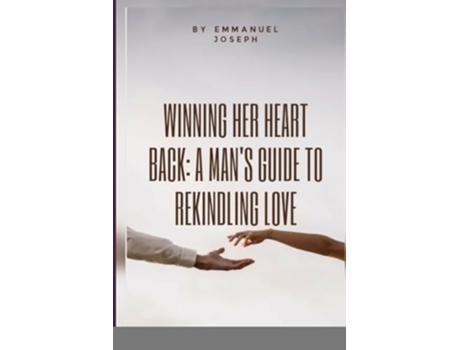 Livro Winning Her Heart Back A Mans Guide to Rekindling Love de Emmanuel Joseph (Inglês)