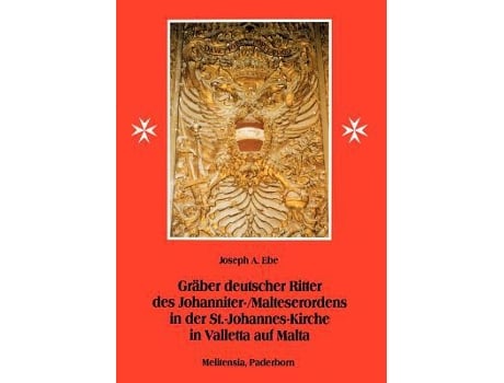 Livro Gräber deutscher Ritter des JohanniterMalteserordens in der StJohannesKirche in Valletta auf Malta German Edition de Joseph A Ebe (Alemão)