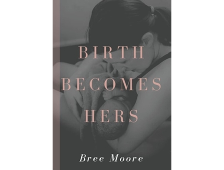 Livro Birth Becomes Hers De Bree Moore (inglês - Capa Dura)