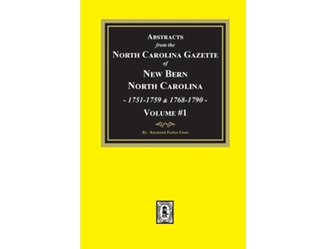 Livro Abstracts from the North Carolina Gazette of New Bern, North Carolina, 1751-1759 and 1768-1790, Volume 1 de Raymond Parker Fouts (Inglês)
