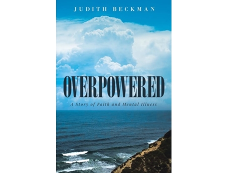 Livro Overpowered A Story Of Faith And Mental Illness De Judith Beckman (inglês)