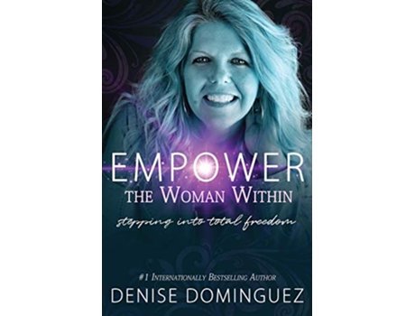 Livro Empower the Woman Within: Stepping Into Total Freedom de Denise Dominguez (Inglês)