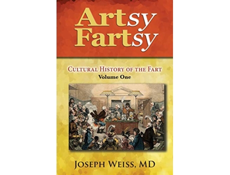 Livro Artsy Fartsy Cultural History of the Fart Volume One de MD Joseph Weiss (Inglês)
