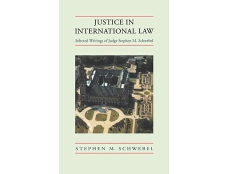 Livro Justice in International Law: Selected Writings de Stephen M. Schwebel (Inglês)