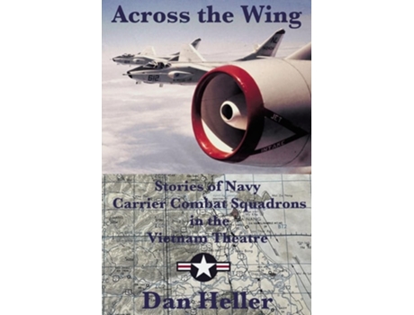 Livro Across the Wing Stories of Navy Carrier Combat Squadrons in the Vietnam Theatre de Dan Heller (Inglês)
