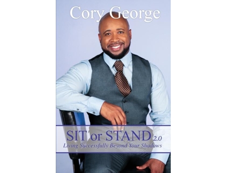 Livro Sit Or Stand 2.0 Living Successfully Beyond Your Shadows De Cory George (inglês)