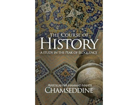 Livro The Course of History A Study in the Peak of Eloquence de Muhammad Mahdi Chamseddine (Inglês)