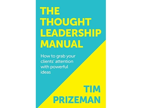 Livro The Thought Leadership Manual How to grab your clients attention with powerful ideas de Tim Prizeman (Inglês)