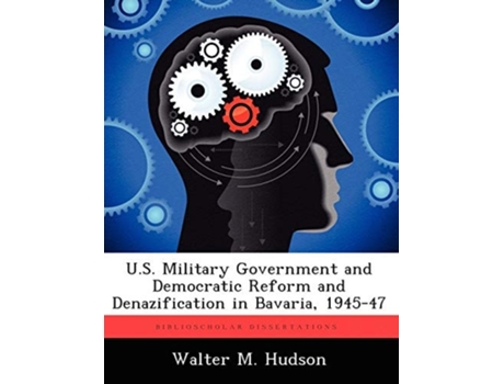 Livro U.s. Military Government And Democratic Reform And Denazification In Bavaria, 1945-47 De Walter M Hudson (inglês)