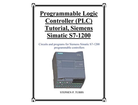 Livro Programmable Logic Controller PLC Tutorial Siemens Simatic S71200 de Stephen Philip Tubbs (Inglês)