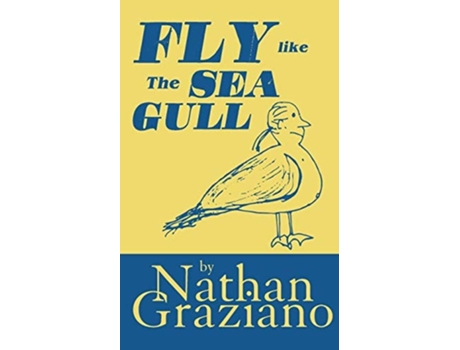 Livro Fly Like The Seagull De Nathan Graziano (inglês)