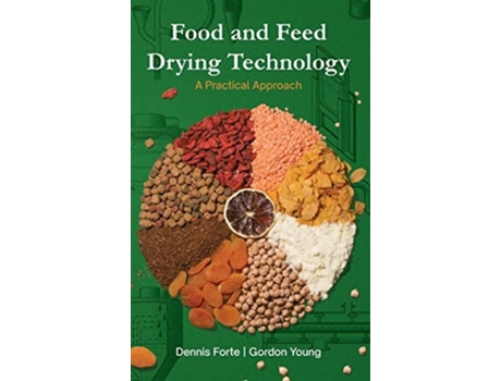 Livro Food & Feed Drying Technology: A Practical Approach de Dennis Forte ( Inglês )