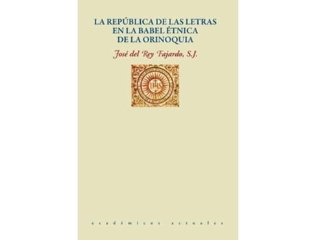 Livro La República De Las Letras En La Babel Étnica De La Orinoquia De José Del Rey Fajardo (espanhol)