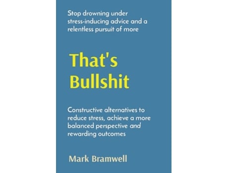 Livro Thats Bullshit Stop Drowning Under Stress-inducing Advice And A Relentless Pursuit Of More De Mark Bramwell (inglês)
