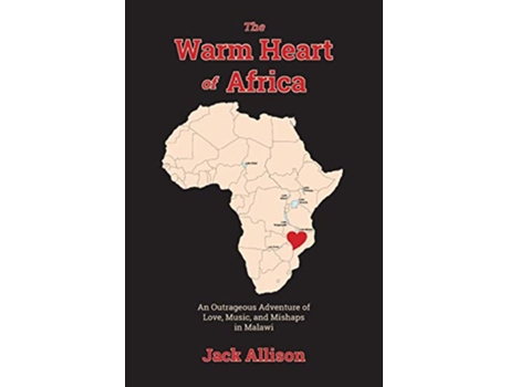 Livro The Warm Heart of Africa An Outrageous Adventure of Love Music and Mishaps in Malawi de Jack Allison (Inglês)