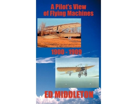 Livro A Pilots View of Flying Machines 19001909 de Ed Middleton (Inglês)