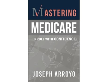 Livro Mastering Medicare De Joseph Arroyo (inglês)