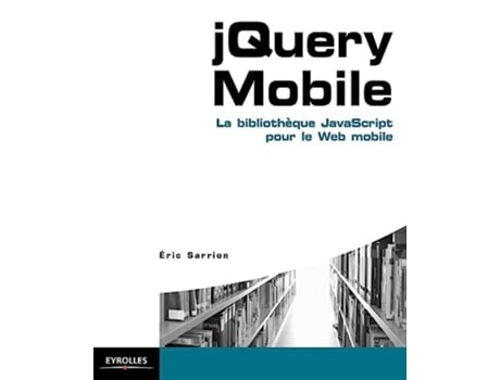 Livro jQuery Mobile La bibliothèque JavaScript pour le Web mobile French Edition de Eric Sarrion (Francês)