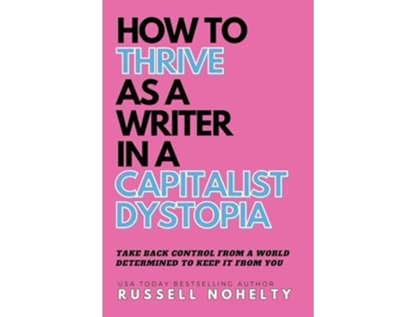 Livro How to Thrive as a Writer in the Capitalist Dystopia de Russell Nohelty (Inglês)
