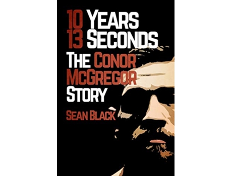 Livro 10 Years 13 Seconds The Conor McGregor Story de Sean Black (Inglês)