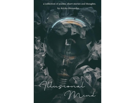 Livro Illusional Mind A Collection of Poems, Short Stories and Thoughts. de Aricka Alexander (Inglês)