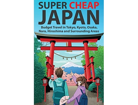Livro Super Cheap Japan Budget Travel in Tokyo Kyoto Osaka Nara Hiroshima and Surrounding Areas de Matthew Baxter (Inglês)