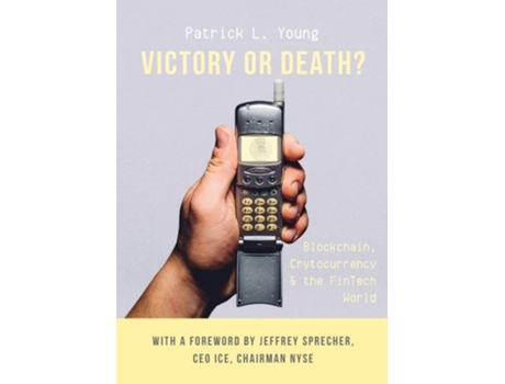 Livro Victory Or Death? Blockchain, Cryptocurrency Amp The Fintech World De Patrick L Young (inglês)