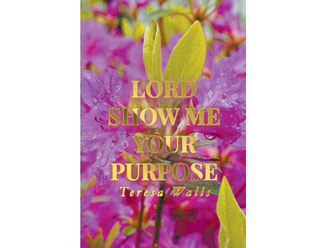 Livro Lord Show Me Your Purpose De Teresa Walls (inglês)