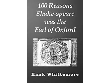 Livro 100 Reasons Shakespeare was the Earl of Oxford de Hank Whittemore (Inglês)