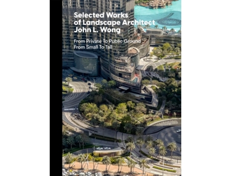 Livro Selected Works Of Landscape Architect John L.wong De Peter E Walker, John L Wong Et Al. (inglês - Capa Dura)