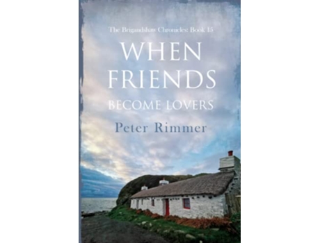 Livro When Friends Become Lovers A captivating historical come to life series The Brigandshaw Chronicles de Peter Rimmer (Inglês)