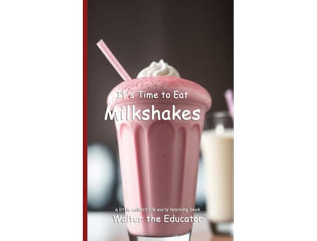 Livro Its Time to Eat Milkshakes de Walter the Educator (Inglês)