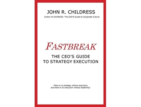 Livro Fastbreak The CEOs Guide to Strategy Execution de John R Childress (Inglês)